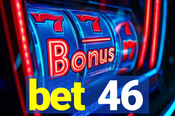 bet 46