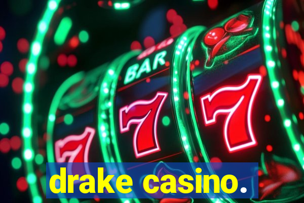 drake casino.