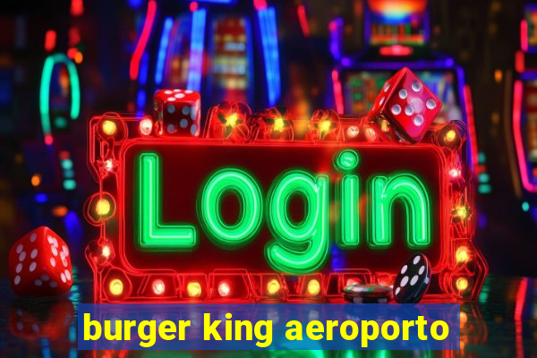 burger king aeroporto