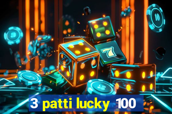 3 patti lucky 100