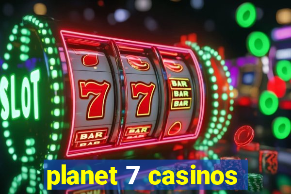 planet 7 casinos