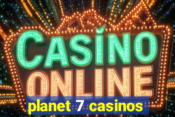 planet 7 casinos