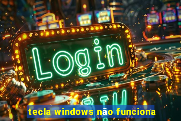 tecla windows não funciona