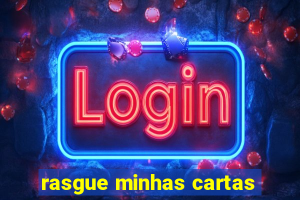 rasgue minhas cartas