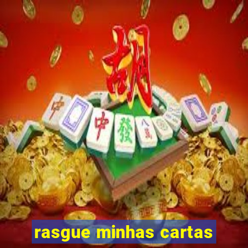 rasgue minhas cartas