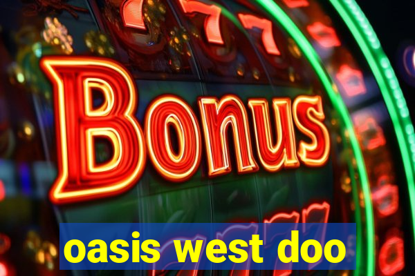 oasis west doo