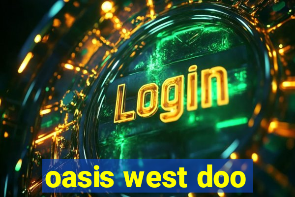 oasis west doo