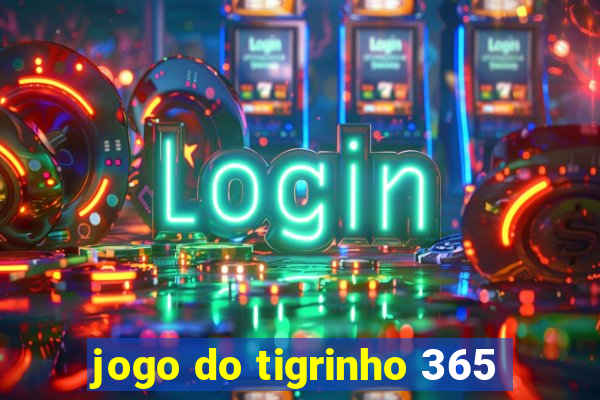 jogo do tigrinho 365