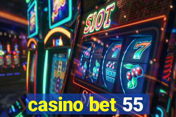 casino bet 55