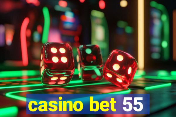 casino bet 55