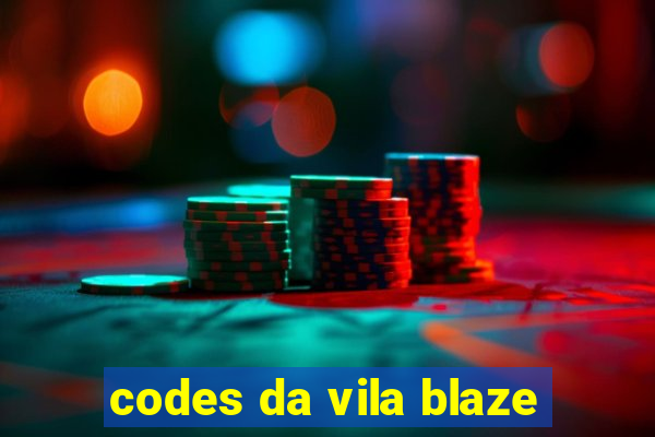 codes da vila blaze