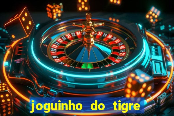 joguinho do tigre para ganhar dinheiro