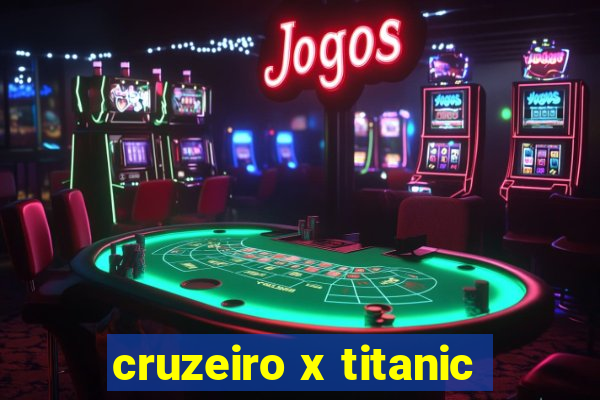 cruzeiro x titanic