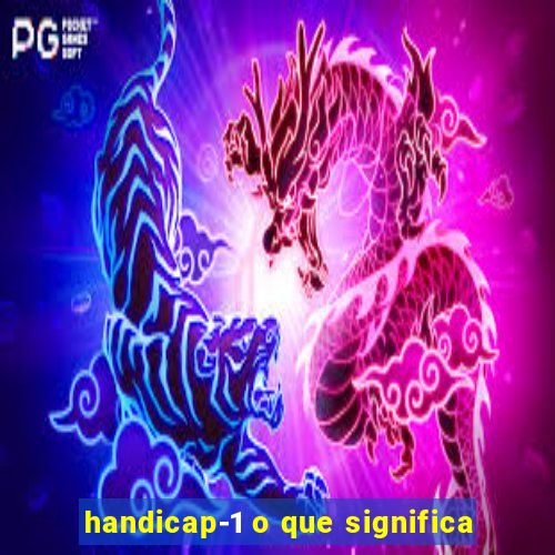 handicap-1 o que significa