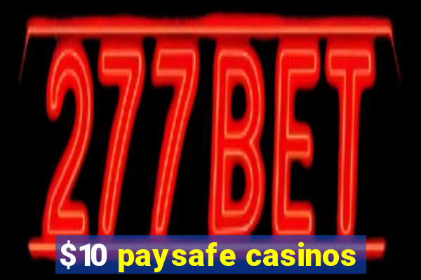 $10 paysafe casinos