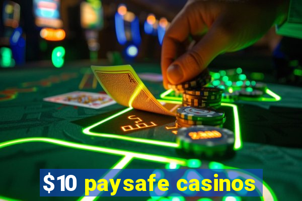 $10 paysafe casinos