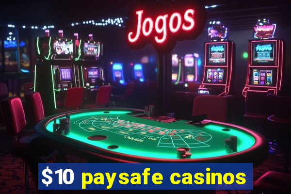 $10 paysafe casinos