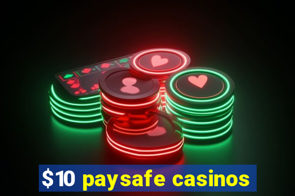 $10 paysafe casinos