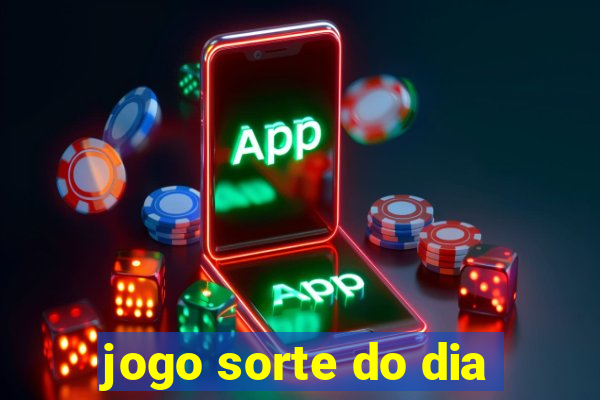 jogo sorte do dia