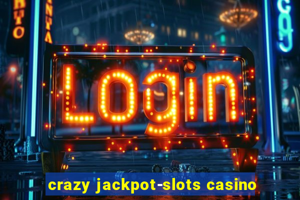 crazy jackpot-slots casino