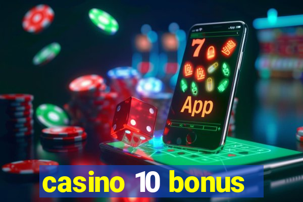 casino 10 bonus