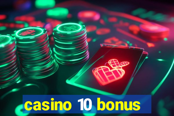 casino 10 bonus