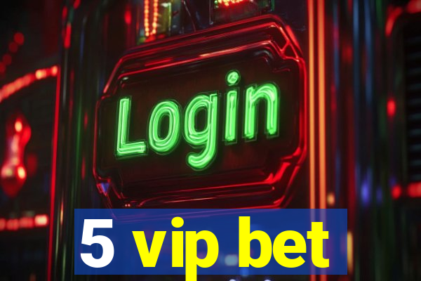 5 vip bet