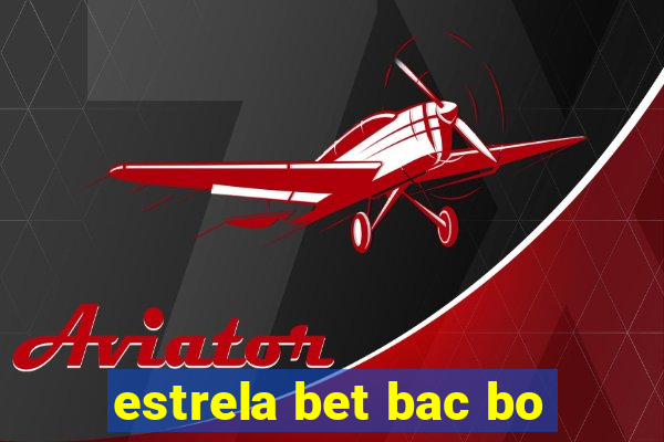 estrela bet bac bo