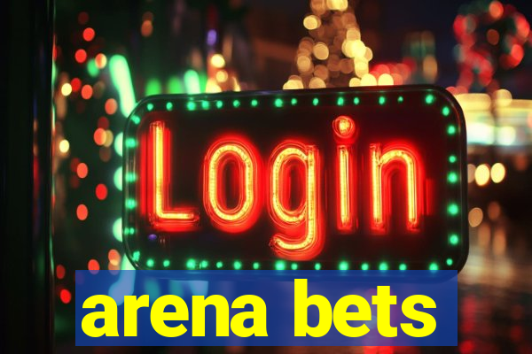 arena bets