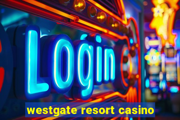 westgate resort casino