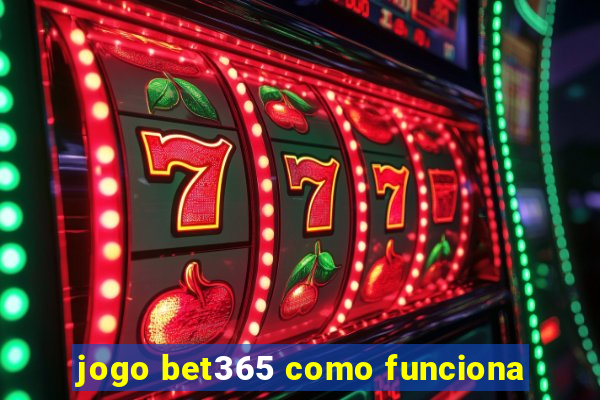 jogo bet365 como funciona