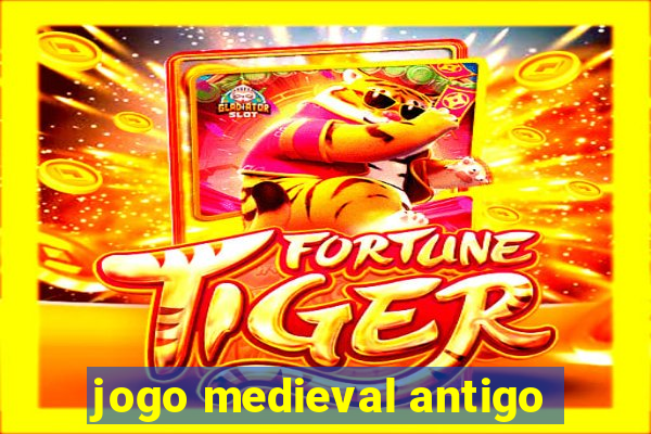 jogo medieval antigo