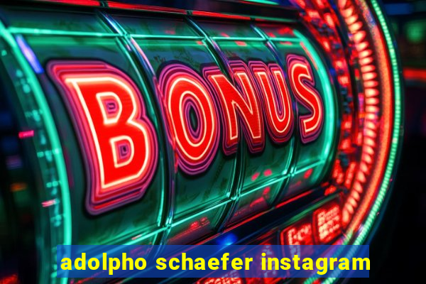 adolpho schaefer instagram