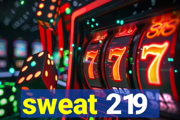 sweat 219