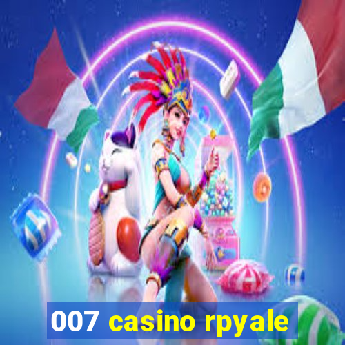 007 casino rpyale