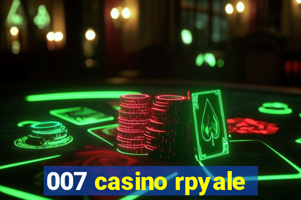 007 casino rpyale