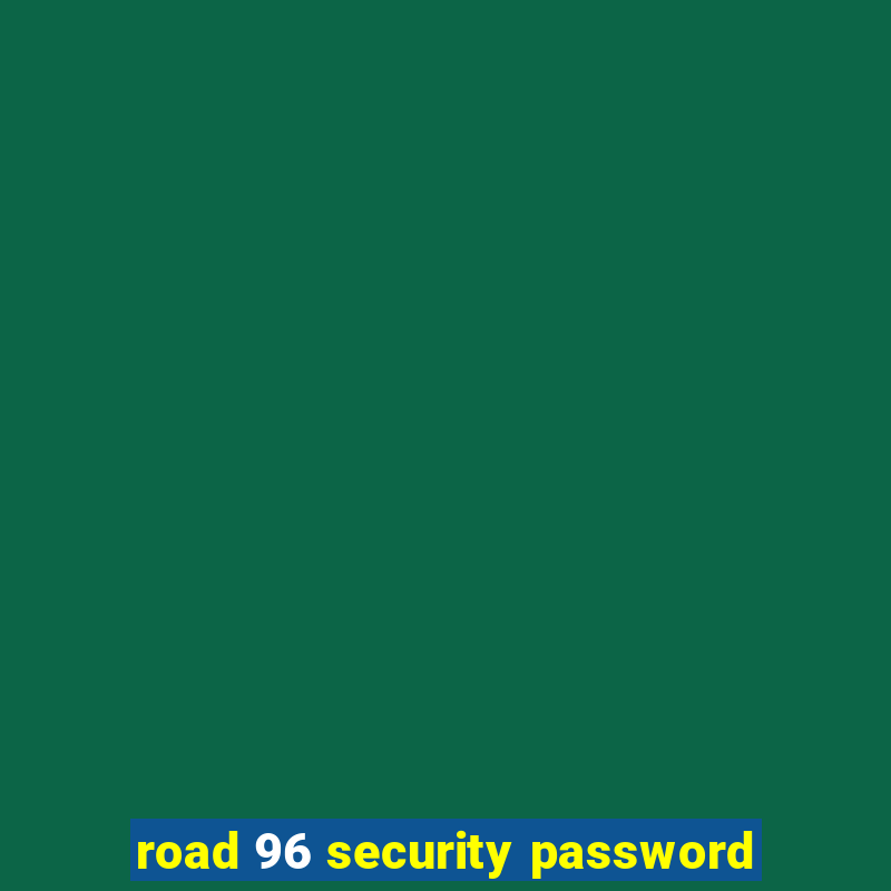 road 96 security password