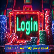 road 96 security password