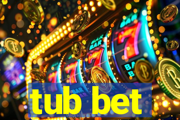 tub bet