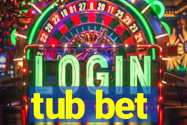 tub bet