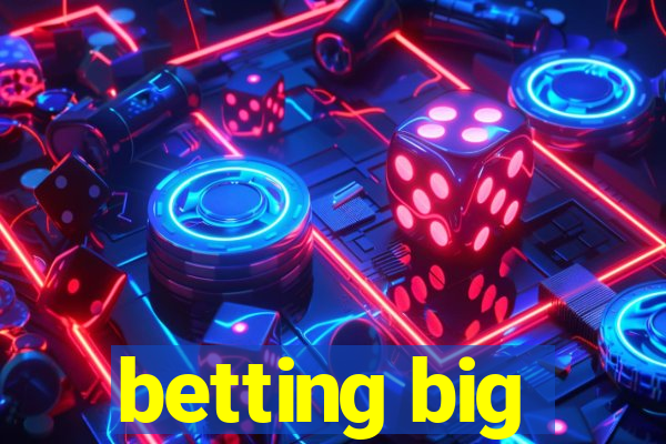 betting big