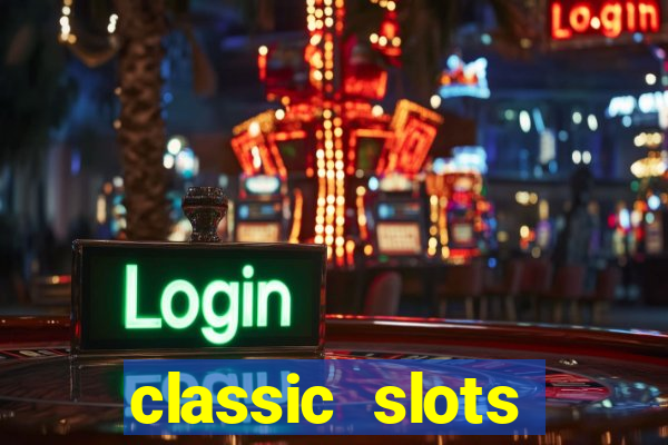 classic slots casino 7a8v