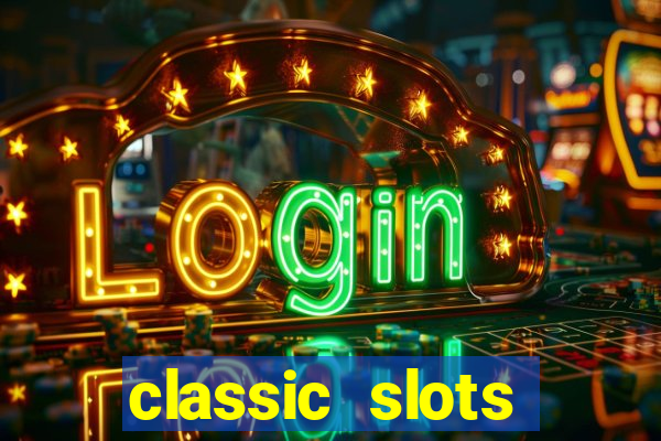 classic slots casino 7a8v