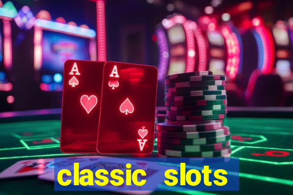 classic slots casino 7a8v