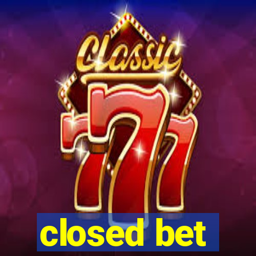 closed bet