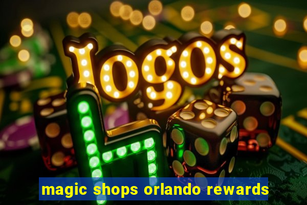 magic shops orlando rewards