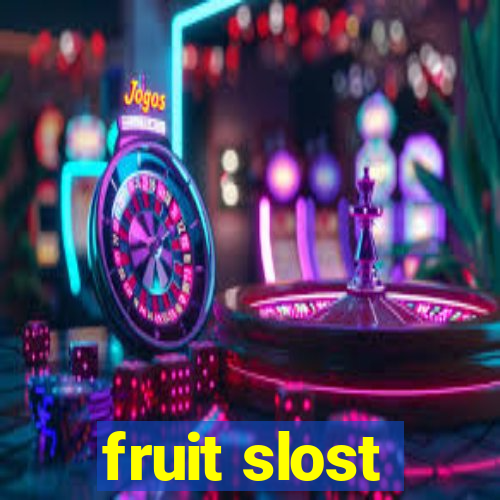 fruit slost