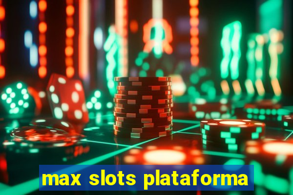 max slots plataforma