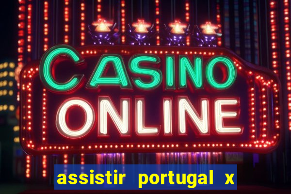 assistir portugal x franca ao vivo