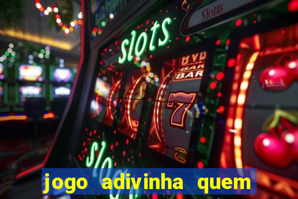 jogo adivinha quem sou eu